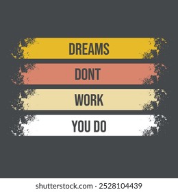 DREAMS DONT WORK YOU DO TSHIRT DESIGN - Quote tshirt design - Famous Quote tshirt design - Typography tshirt design, Vector eps file, Print ready