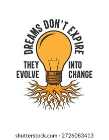 Dreams don’t expire they evolve into change design