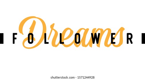Dreams follower. Tee print with slogan. Typography for t shirt, hoodie or sweatshirt.
