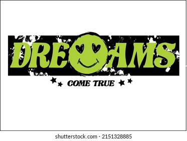 dreams grunge slogan text. Vector illustration design for fashion graphics and t shirt prints.