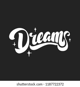 Dreams. Hand Drawn Lettering Style. Brush calligraphy for invitation and greeting card, t-shirt, prints and posters.