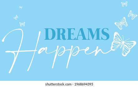 Dreams Happen slogan typography with vector butterfly, for t-shirt prints, posters and other uses.