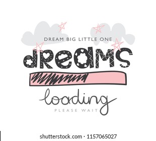 Dreams loading concept / Vector illustration design for t shirt graphics, slogan tees, prints, posters, cards, stickers and other creative uses