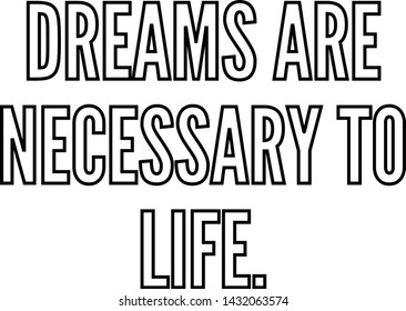 Dreams are necessary to life, outlined text art