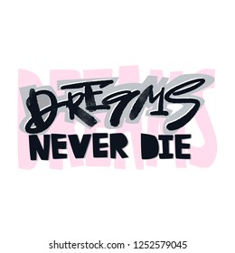 Dreams never die slogan. Funky t-shirt  girls motivation print in graffiti urban style. Brush pen hand drawn calligraphic doodle texture.
Perfect for banners,fabric, textile,apparel design