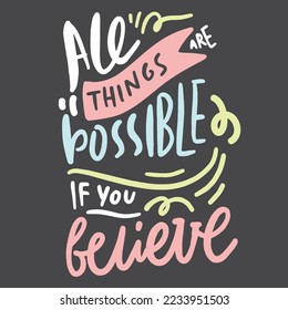 Dreams quotes. All things are possible if you believe. Motivational sign. Hand lettering illustration for your design