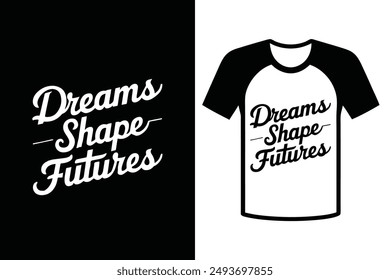 Dreams Shape Futures, typography design for Inspirational t shirt design