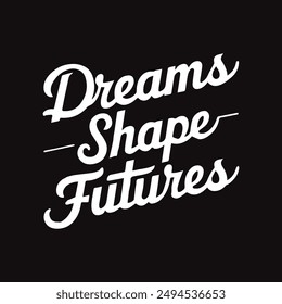 Dreams Shape Futures, typography design for Inspirational t shirt design vector, Illustrations