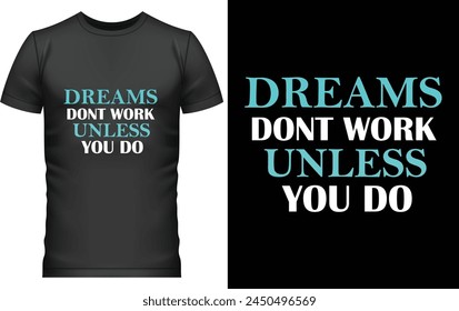 Dreams t shirt for mens
Dreams don't work unless you do.
dreams t shirt.
