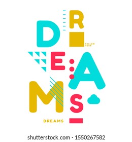 Dreams. Tee print with slogan. Typography for t shirt, hoody or sweatshirt. Playful letters, geometric style.