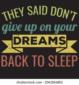 Dreams t-shirt sleeping t-shirt They said don't give up on your dreams back to sleep