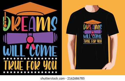 Dreams will come true for you  | Graduation Day T-shirt Design