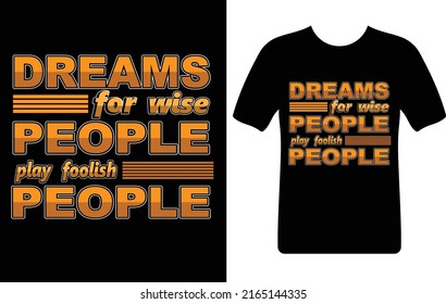 dreams for wise people play foolish...T-shirt design template
