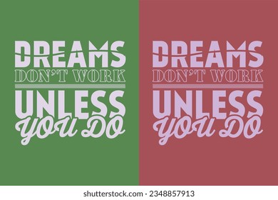 Dreams don’t work unless you do Motivational Shirt, inspirational gift, EPS, cuts Motivational sayings for circuit