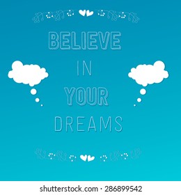dreams.Motivation poster.vector illustration.Vintage paper background and bright color Believe in your dreams. 