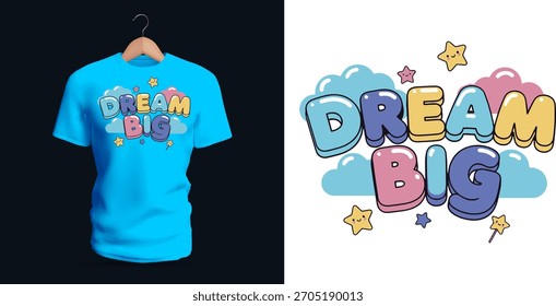 A dreamy T-shirt design showing the phrase “Dream Big” floating among pastel clouds, tiny stars, and soft rounded shapes. The gentle bubble letters, light color palette, and whimsical sky-themed icons