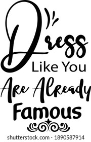 Dress like you are already famous, Sassy Vector File