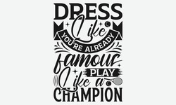 Dress Like You're Already Famous Play Like A  - Tennis T Shirts Design, Calligraphy Graphic Design, Typography Element, Cute Simple Vector Sign, Motivational, Inspirational Life Quotes, Artwork Design