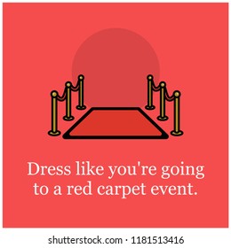 Dress like you're going to a red carpet event Quote poster Design