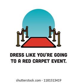 Dress like you're going to a red carpet event Quote poster Design