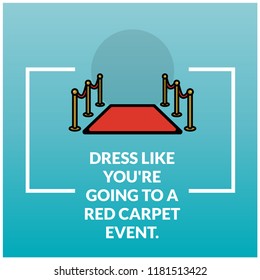 Dress like you're going to a red carpet event Quote poster Design