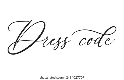 Dress-code. vector calligraphic inscription. for wedding invitations, party invitations, for cards, stickers, for social media.