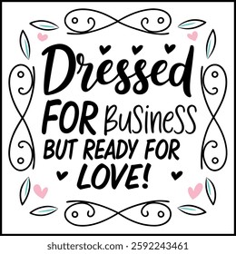 Dressed For Business Ready For Love T-Shirt - Funny Dating Quote Graphic
