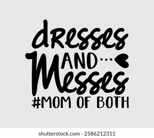 Dresses And Messes #mom Of Both, Mom Quotes, Quotes about Mother, funny mom design, Mothers Day Design, Mother's day typographic t shirt design