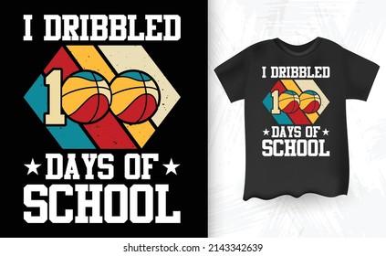 I Dribbled 100 Days Of School Basketball Funny Basketball Player Retro Vintage T-shirt Design