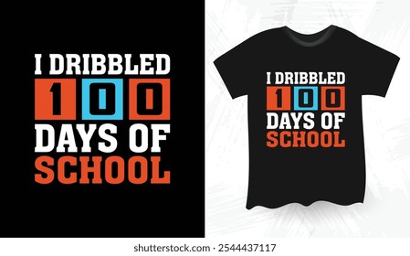 I Dribbled 100 Days Of School t shirt design