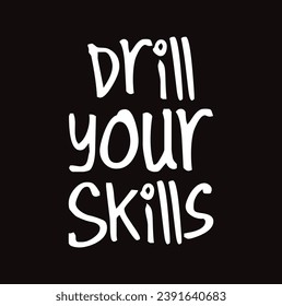 Drill your skills text on black background.