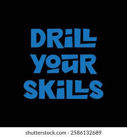 drill your skills text on black background.