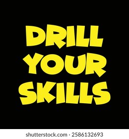 drill your skills text on black background.