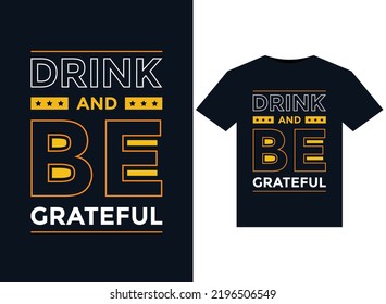 Drink And Be Grateful T-Shirts typography vector illustration for print-ready graphic design