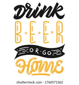 Drink beer or go home. Hand lettering. T-shirt or poster design with an illustration of drinking beer