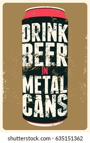 Drink Beer in Metal Cans. Typography vintage grunge beer poster. Retro vector illustration.