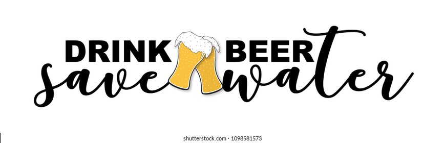 Drink beer, save water funny quote with hand drawn beer glasses in sketch style, vector illustration. Oktoberfest motivational concept, calligraphic text isolated on white background.