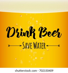 Drink beer, save water funny quote on beer liquid background, vector illustration. Oktoberfest motivational concept, hand drawn text.