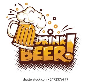 Drink beer sticker in pop art style. Mug of beer with motivational slogan. Vector on transparent background