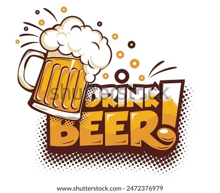 Drink beer sticker in pop art style. Mug of beer with motivational slogan. Vector on transparent background