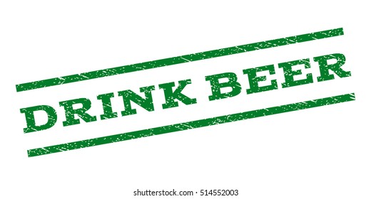 Drink Beer watermark stamp. Text tag between parallel lines with grunge design style. Rubber seal stamp with dust texture. Vector green color ink imprint on a white background.