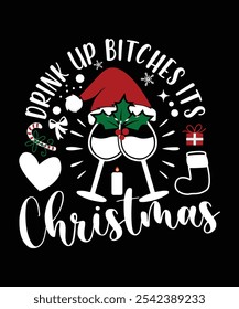 DRINK UP BITCHES ITS CHRISTMAS VECTOR TSHIRT DESIGN