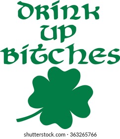 Drink up bitches saying with four leaf clover