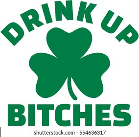 Drink up bitches with shamrock