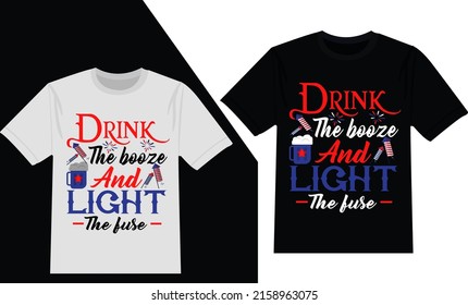 Drink the booze and light the fuse 4th July t-shirt design