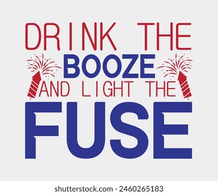 Drink The Booze And Light The Fuse, The 4th of July National Holiday, Vector Illustration