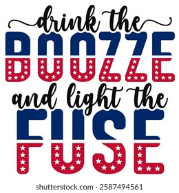 Drink The Booze And Light The Fuse | 4th Of July | Fourth of July | Patriotic | American Flag 