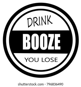 Drink Booze You Lose Design