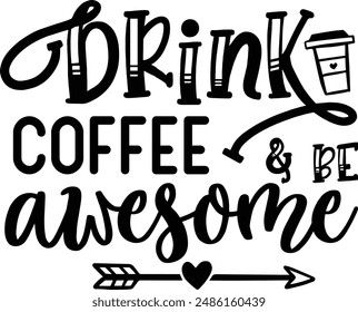 Drink coffee awesome coffee design