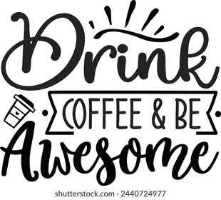 Drink Coffee And Be Awesome